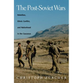 The Post-Soviet Wars: Rebellion, Ethnic Conflict, and Nationhood in the Caucasus - Paperback