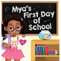 Mya's First Day Of School: A Story About The Joy Of Learning, Friendships, And Fun Adventures - Hardcover
