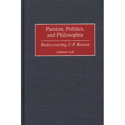 Passion, Politics, and Philosophie: Rediscovering J.-P. Brissot - Hardcover