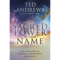 The Sacred Power in Your Name: Using Your Name for Personal Empowerment and Healing - Paperback