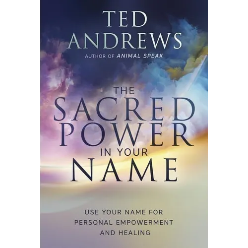 The Sacred Power in Your Name: Using Your Name for Personal Empowerment and Healing - Paperback