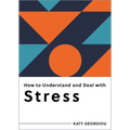How to Understand and Deal with Stress: Everything You Need to Know - Paperback