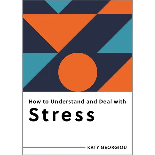How to Understand and Deal with Stress: Everything You Need to Know - Paperback