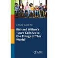 A Study Guide for Richard Wilbur's "Love Calls Us to the Things of This World" - Paperback