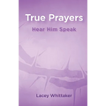 True Prayers: Hear Him Speak - Paperback