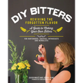 DIY Bitters: Reviving the Forgotten Flavor - A Guide to Making Your Own Bitters for Bartenders, Cocktail Enthusiasts, Herbalists, and More - Paperback