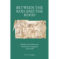 Between the Rod and the Rood: Childhood and Monastic Formation in England, c.950-1200. - Paperback