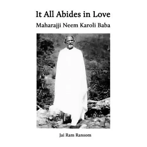 It All Abides In Love: Maharajji Neem Karoli Baba - Paperback