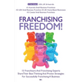 Franchising Freedom: 15 Franchisors And Franchising Experts Share Best Thinking And Proven Strategies For Successfully Franchising A Busine - Paperback