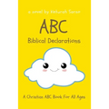 ABC Biblical Declarations: A Christian ABC Book For All Ages - Paperback