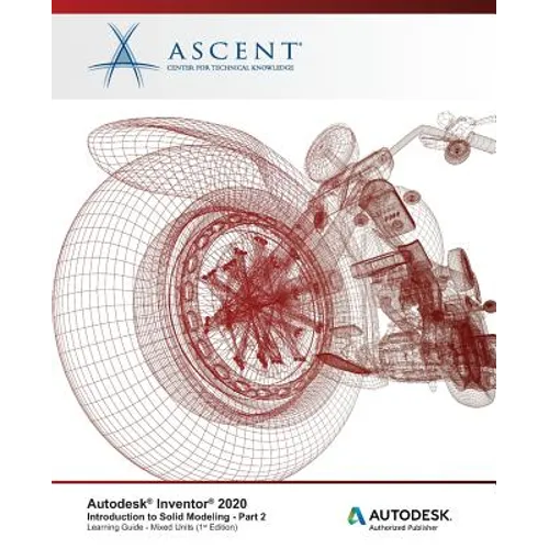 Autodesk Inventor 2020: Introduction to Solid Modeling (Mixed Units) - Part 2: Autodesk Authorized Publisher - Paperback