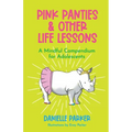 Pink Panties & Other Life Lessons: A Mindful Compendium for Adolescents - Paperback