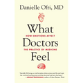 What Doctors Feel: How Emotions Affect the Practice of Medicine - Paperback