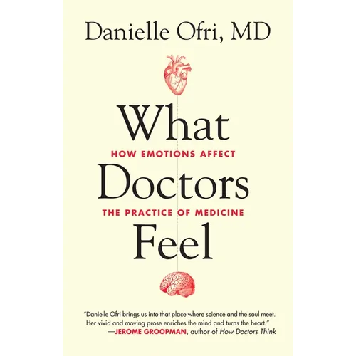 What Doctors Feel: How Emotions Affect the Practice of Medicine - Paperback