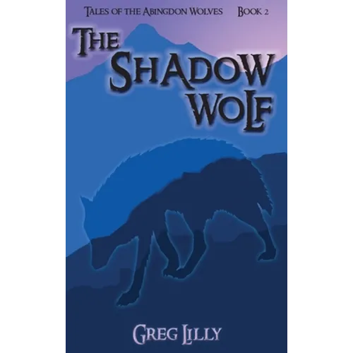 The Shadow Wolf: Tales of the Abingdon Wolves - Book 2 - Hardcover