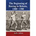 The Beginning of Boxing in Britain, 1300-1700 - Paperback