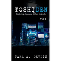 Toshiden: Exploring Japanese Urban Legends: Volume One - Paperback
