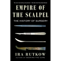 Empire of the Scalpel: The History of Surgery - Paperback