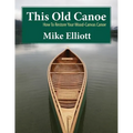 This Old Canoe: How To Restore Your Wood-Canvas Canoe - Paperback