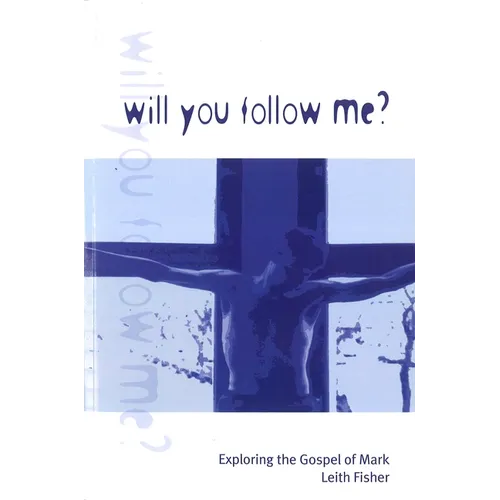 Will You Follow Me?: Exploring the Gospel of Mark - Paperback