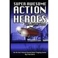 Super Awesome Action Heroes: An Action Movie Role Playing Game System - Paperback