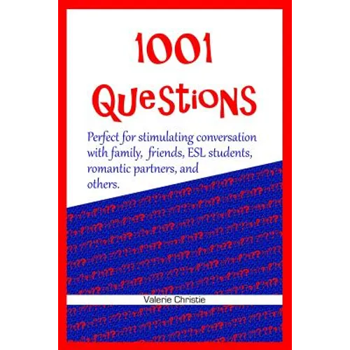 1001 Questions: Perfect for stimulating conversation with family, friends, ESL students, & romantic partners. - Paperback