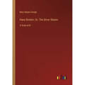 Hans Brinker; Or, The Silver Skates: in large print - Paperback