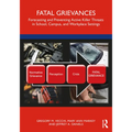 Fatal Grievances: Forecasting and Preventing Active Killer Threats in School, Campus, and Workplace Settings - Paperback