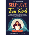 The Power of Self-Love for Teen Girls: 7 Simple Techniques To Fight Peer Pressure, Overcome Stress & Anxiety, Set Firm Boundaries, And Empower Yoursel - Paperback