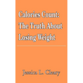 Calories Count: The Truth About Losing Weight - Paperback