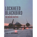 Lockheed Blackbird: Beyond the Secret Missions - The Missing Chapters - Hardcover