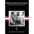 Through Innocent Eyes: The Chosen Girls of the Hitler Youth - Hardcover