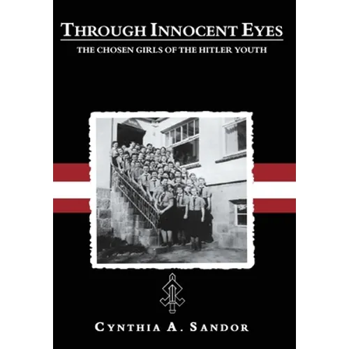 Through Innocent Eyes: The Chosen Girls of the Hitler Youth - Hardcover