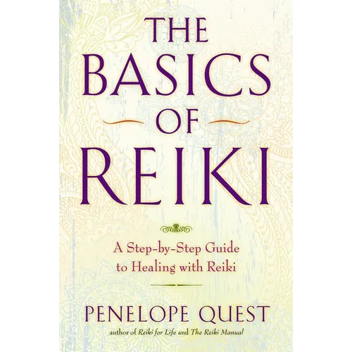 The Basics of Reiki: The Basics of Reiki: A Step-by-Step Guide to Healing with Reiki - Paperback
