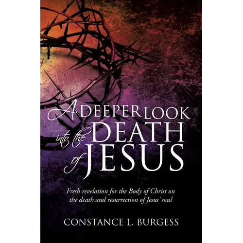 A Deeper Look Into the Death of Jesus - Paperback