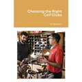 Choosing the Right Golf Clubs - Paperback