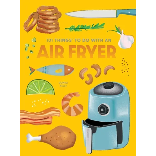 101 Things to Do with an Air Fryer, New Edition - Paperback