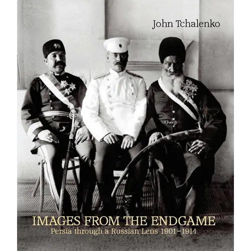 Images from the Endgame: Persia Through a Russian Lens 1901-1914 - Paperback
