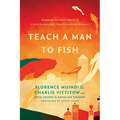 Teach a Man to Fish: Engaging the Local Church to Create Sustainable, Transformational Missions - Paperback