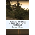 How To Become A Self Employed Courier - Paperback