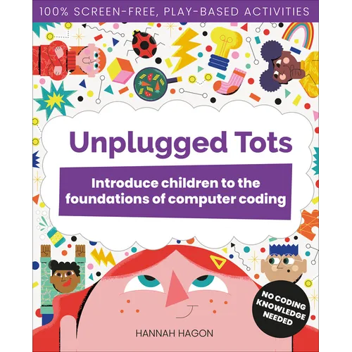 Unplugged Tots: Introduce Children to the Foundations of Computer Coding - Paperback