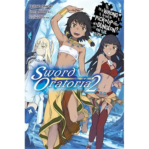 Is It Wrong to Try to Pick Up Girls in a Dungeon? on the Side: Sword Oratoria, Vol. 2 (Light Novel): Volume 2 - Paperback