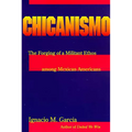 Chicanismo: The Forging of a Militant Ethos Among Mexican Americans - Paperback