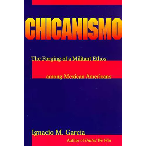 Chicanismo: The Forging of a Militant Ethos Among Mexican Americans - Paperback