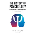 The History of Psychology: The Contributions of 100 Historical Figures - Paperback