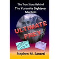 Ultimate Prey: The True Story Behind The Yosemite Sightseer Murders - Paperback
