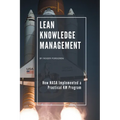 Lean Knowledge Management: How NASA Implemented a Practical KM Program - Paperback