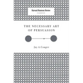 The Necessary Art of Persuasion - Paperback