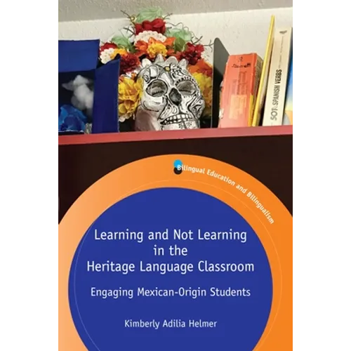 Learning and Not Learning in the Heritage Language Classroom: Engaging Mexican-Origin Students - Paperback