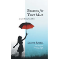 Praying for That Man: A Love Story from Above - Paperback